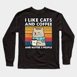 I Like Cats And Coffee And Maybe People Funny Love Cats Long Sleeve T-Shirt